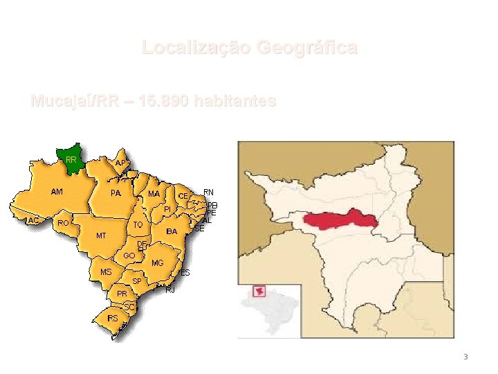 Localização Geográfica Mucajaí/RR – 15. 890 habitantes 3 
