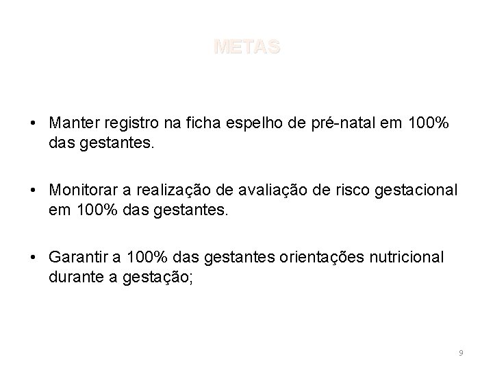 METAS • Manter registro na ficha espelho de pré-natal em 100% das gestantes. •