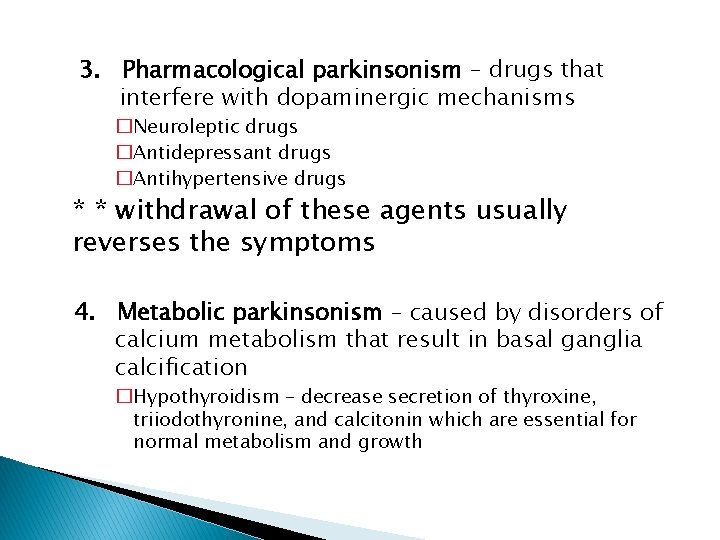 3. Pharmacological parkinsonism – drugs that interfere with dopaminergic mechanisms �Neuroleptic drugs �Antidepressant drugs