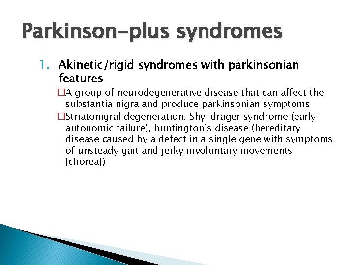 Parkinson-plus syndromes 1. Akinetic/rigid syndromes with parkinsonian features �A group of neurodegenerative disease that