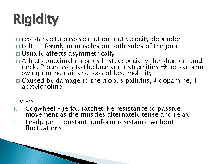 Rigidity resistance to passive motion; not velocity dependent � Felt uniformly in muscles on