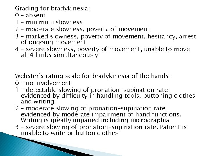 Grading for bradykinesia: 0 – absent 1 – minimum slowness 2 – moderate slowness,
