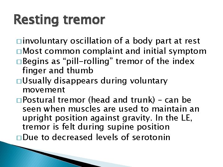 Resting tremor � involuntary oscillation of a body part at rest � Most common