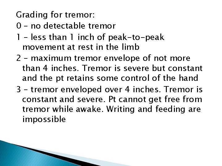 Grading for tremor: 0 – no detectable tremor 1 – less than 1 inch