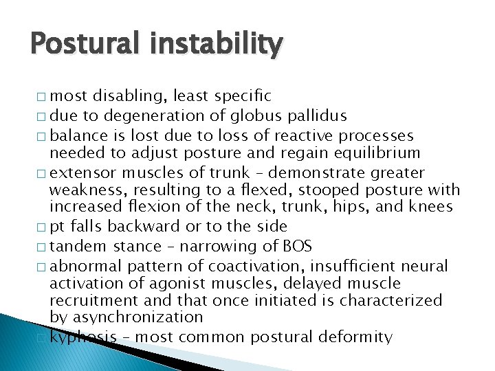 Postural instability � most disabling, least specific � due to degeneration of globus pallidus