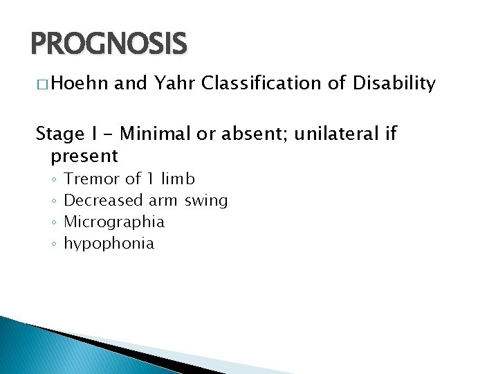 PROGNOSIS � Hoehn and Yahr Classification of Disability Stage I - Minimal or absent;