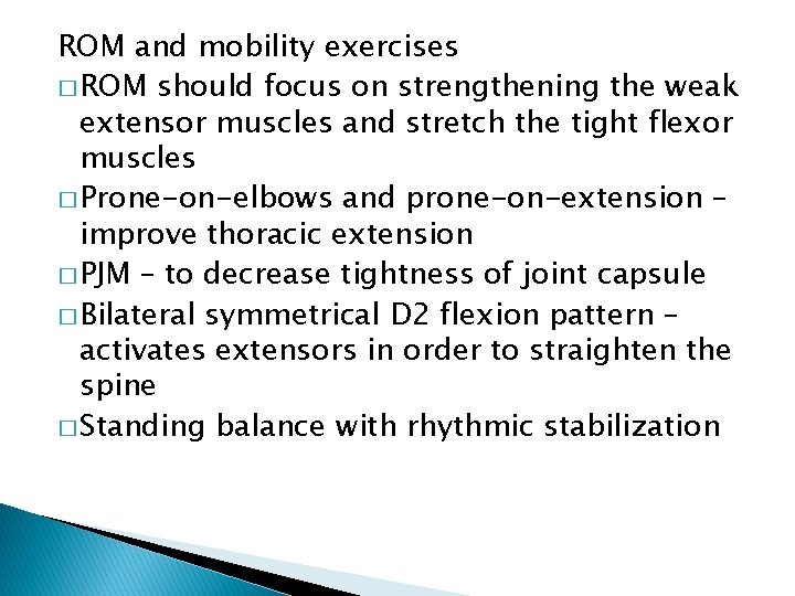 ROM and mobility exercises � ROM should focus on strengthening the weak extensor muscles
