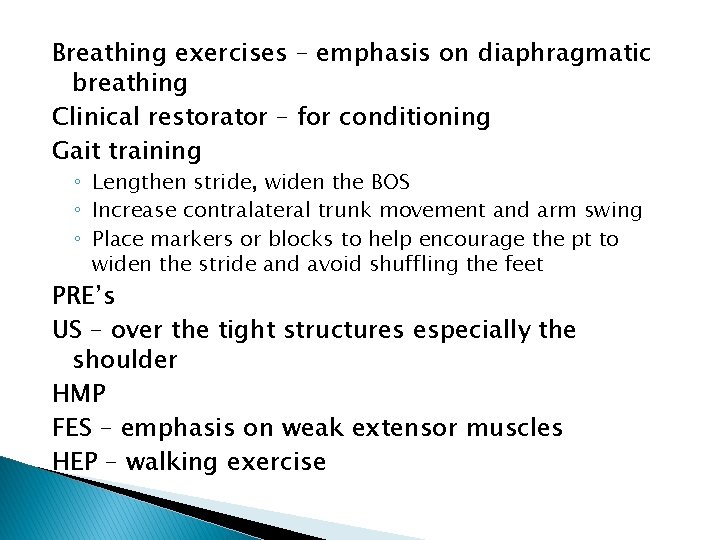 Breathing exercises – emphasis on diaphragmatic breathing Clinical restorator – for conditioning Gait training