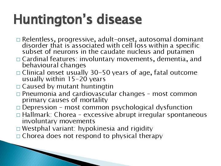 Huntington’s disease Relentless, progressive, adult-onset, autosomal dominant disorder that is associated with cell loss