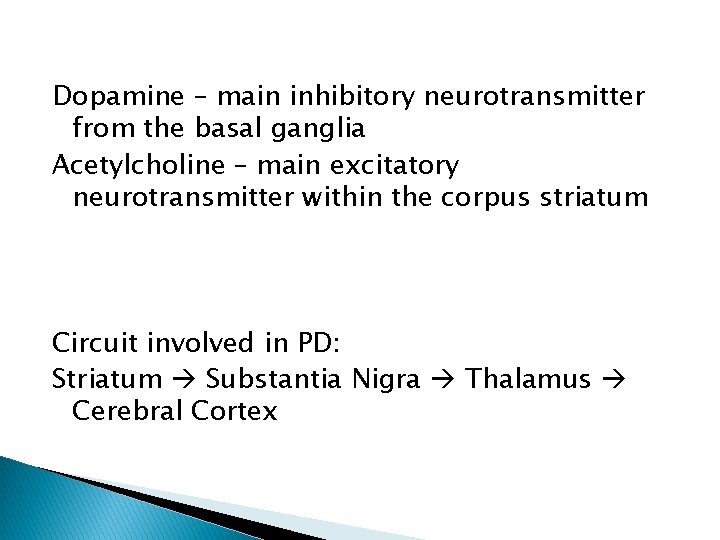 Dopamine – main inhibitory neurotransmitter from the basal ganglia Acetylcholine – main excitatory neurotransmitter