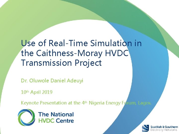 Use of Real-Time Simulation in the Caithness-Moray HVDC Transmission Project Dr. Oluwole Daniel Adeuyi