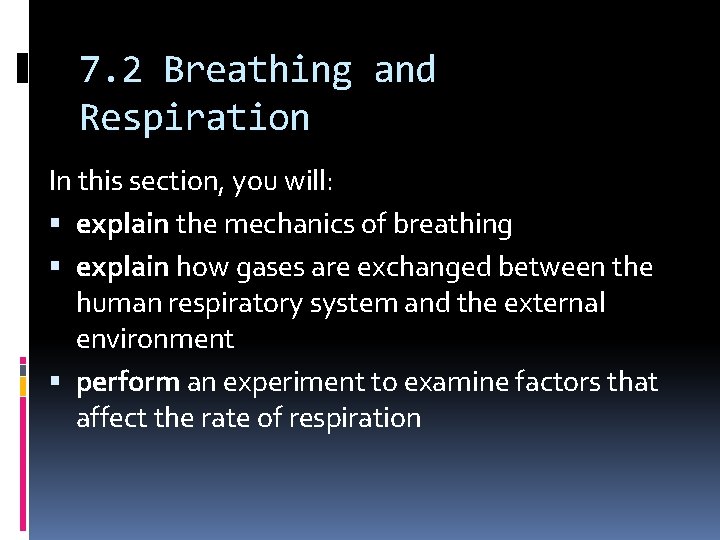 7. 2 Breathing and Respiration In this section, you will: explain the mechanics of