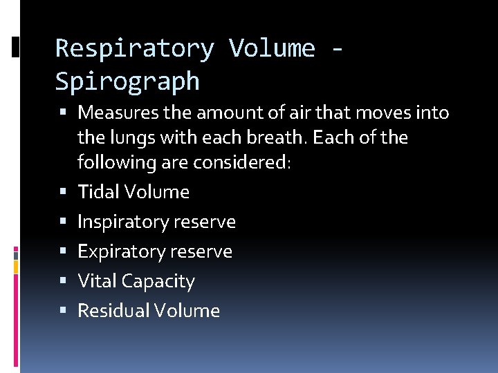 Respiratory Volume Spirograph Measures the amount of air that moves into the lungs with