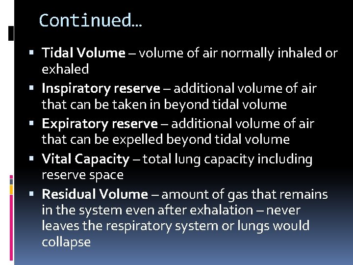 Continued… Tidal Volume – volume of air normally inhaled or exhaled Inspiratory reserve –