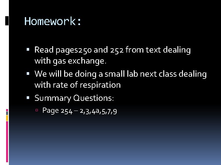 Homework: Read pages 250 and 252 from text dealing with gas exchange. We will