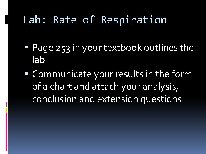 Lab: Rate of Respiration Page 253 in your textbook outlines the lab Communicate your