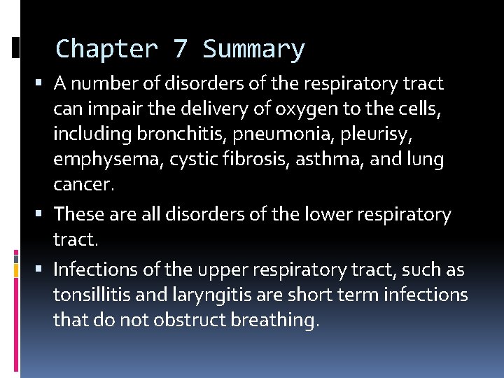 Chapter 7 Summary A number of disorders of the respiratory tract can impair the