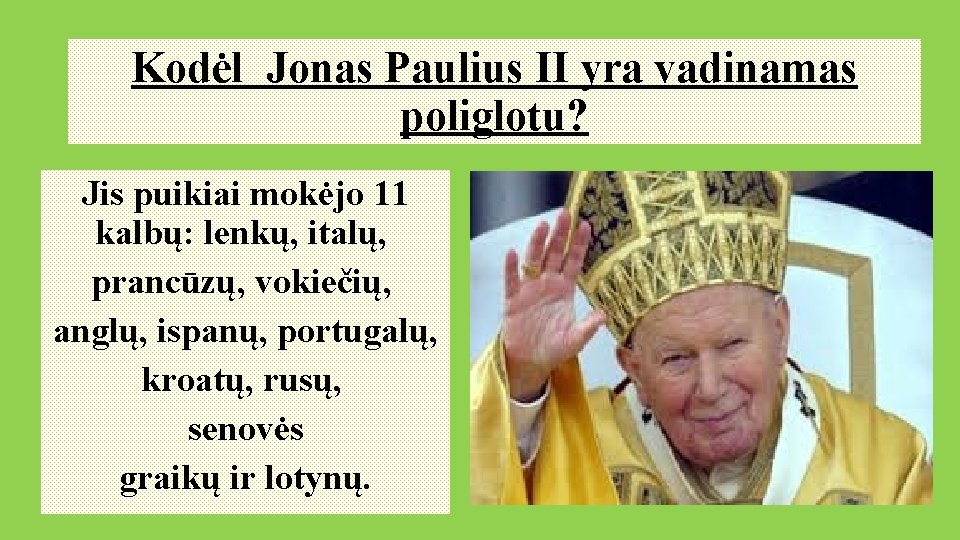 Kodėl Jonas Paulius II yra vadinamas poliglotu? Jis puikiai mokėjo 11 kalbų: lenkų, italų,
