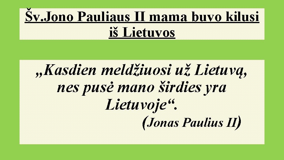 Šv. Jono Pauliaus II mama buvo kilusi iš Lietuvos „Kasdien meldžiuosi už Lietuvą, nes