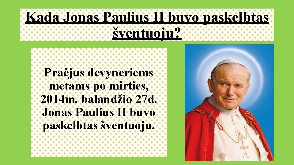 Kada Jonas Paulius II buvo paskelbtas šventuoju? Praėjus devyneriems metams po mirties, 2014 m.