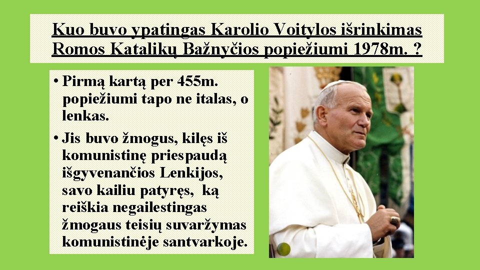 Kuo buvo ypatingas Karolio Voitylos išrinkimas Romos Katalikų Bažnyčios popiežiumi 1978 m. ? •