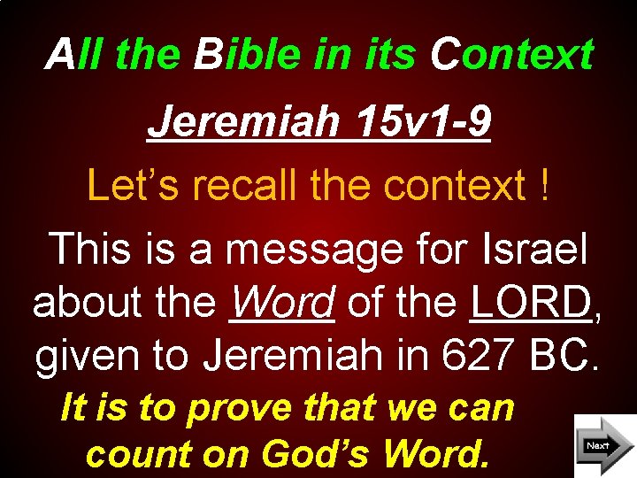 All the Bible in its Context Jeremiah 15 v 1 -9 Let’s recall the