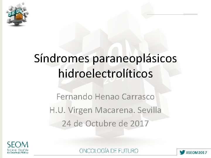 Síndromes paraneoplásicos hidroelectrolíticos Fernando Henao Carrasco H. U. Virgen Macarena. Sevilla 24 de Octubre