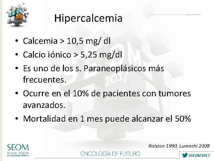 Hipercalcemia • Calcemia > 10, 5 mg/ dl • Calcio iónico > 5, 25