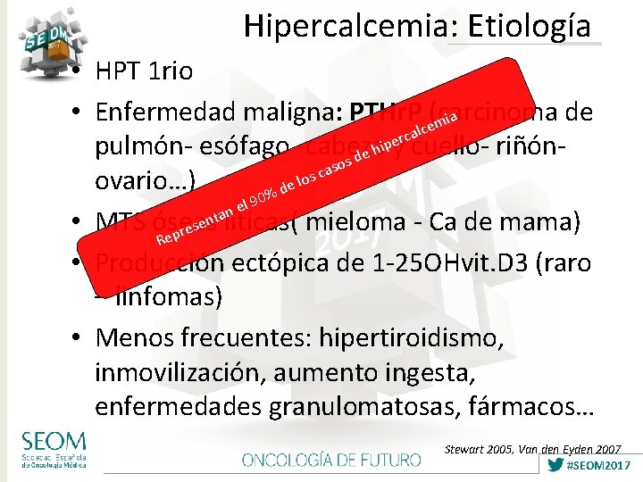 Hipercalcemia: Etiología • HPT 1 rio • Enfermedad maligna: PTHr. Pce(carcinoma de ia m