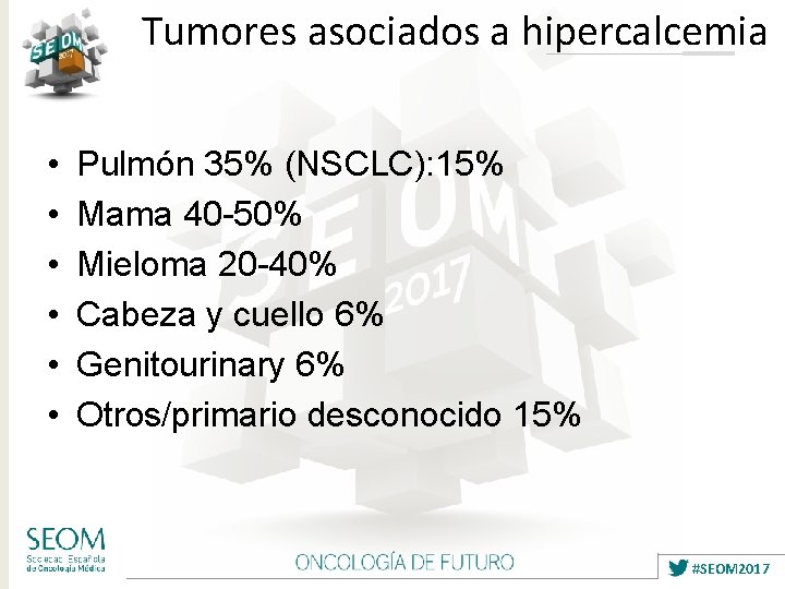 Tumores asociados a hipercalcemia • • • Pulmón 35% (NSCLC): 15% Mama 40 -50%