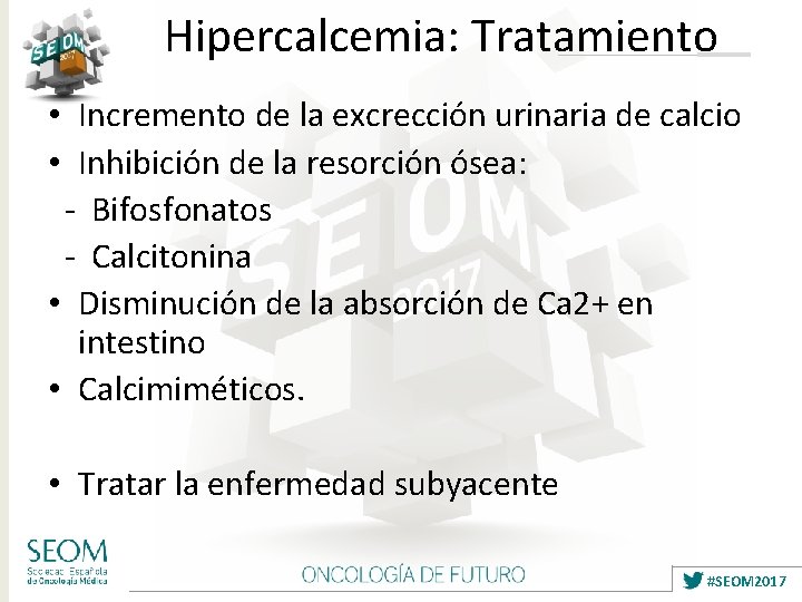Hipercalcemia: Tratamiento • Incremento de la excrección urinaria de calcio • Inhibición de la
