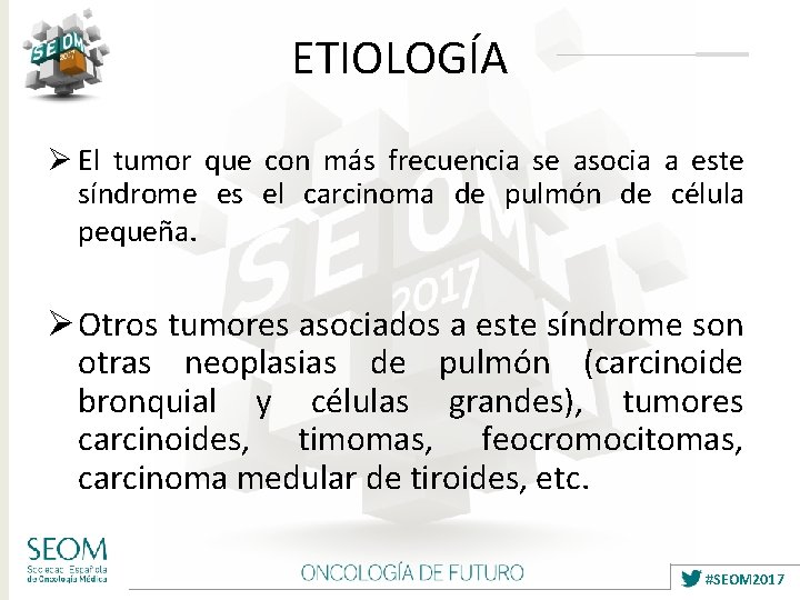 ETIOLOGÍA Ø El tumor que con más frecuencia se asocia a este síndrome es