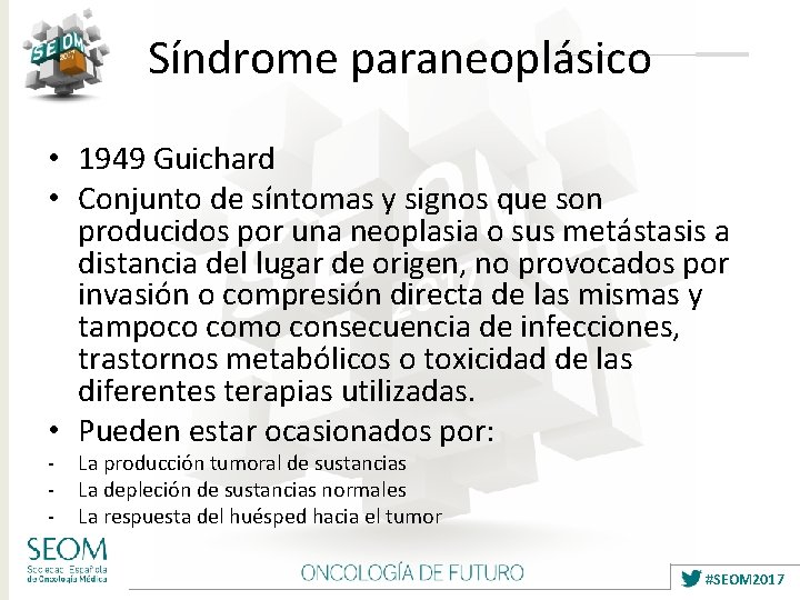 Síndrome paraneoplásico • 1949 Guichard • Conjunto de síntomas y signos que son producidos