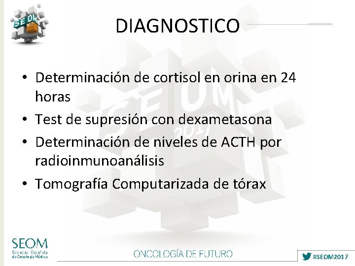 DIAGNOSTICO • Determinación de cortisol en orina en 24 horas • Test de supresión