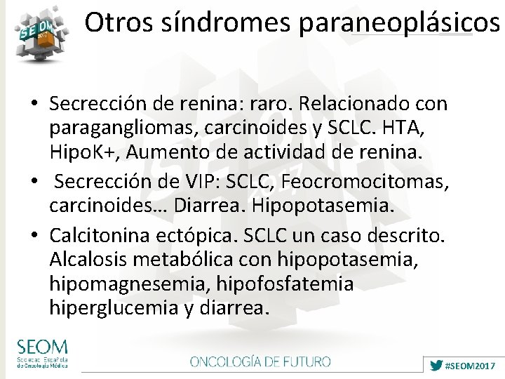Otros síndromes paraneoplásicos • Secrección de renina: raro. Relacionado con paragangliomas, carcinoides y SCLC.
