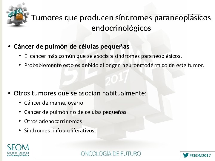 Tumores que producen síndromes paraneoplásicos endocrinológicos • Cáncer de pulmón de células pequeñas •
