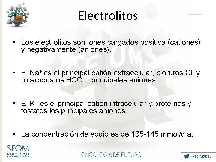 Electrolitos • Los electrolitos son iones cargados positiva (cationes) y negativamente (aniones). • El