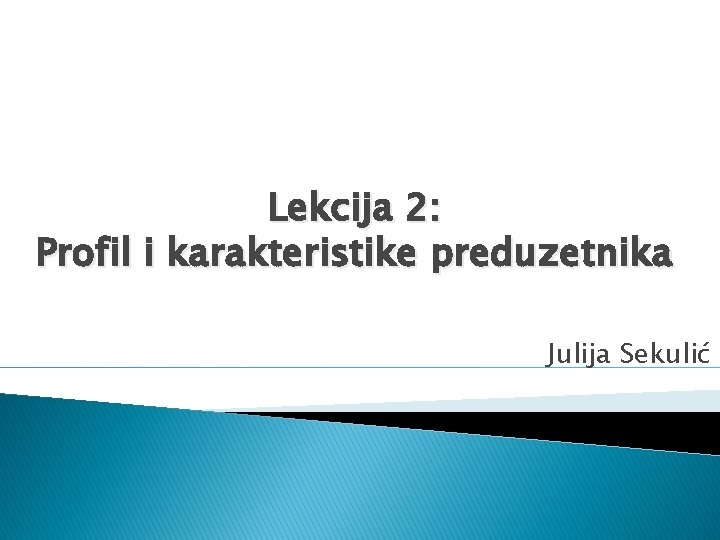 Lekcija 2: Profil i karakteristike preduzetnika Julija Sekulić 