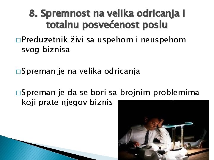 8. Spremnost na velika odricanja i totalnu posvećenost poslu � Preduzetnik svog biznisa �