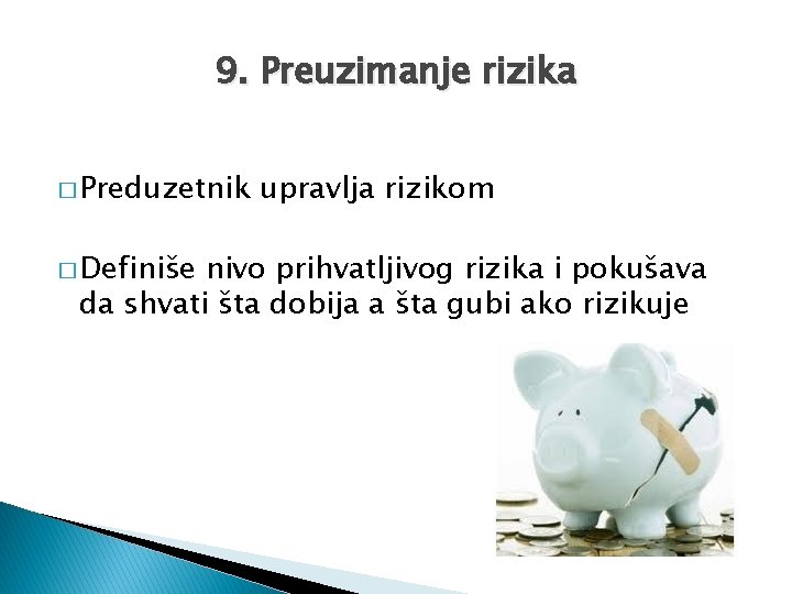 9. Preuzimanje rizika � Preduzetnik � Definiše upravlja rizikom nivo prihvatljivog rizika i pokušava