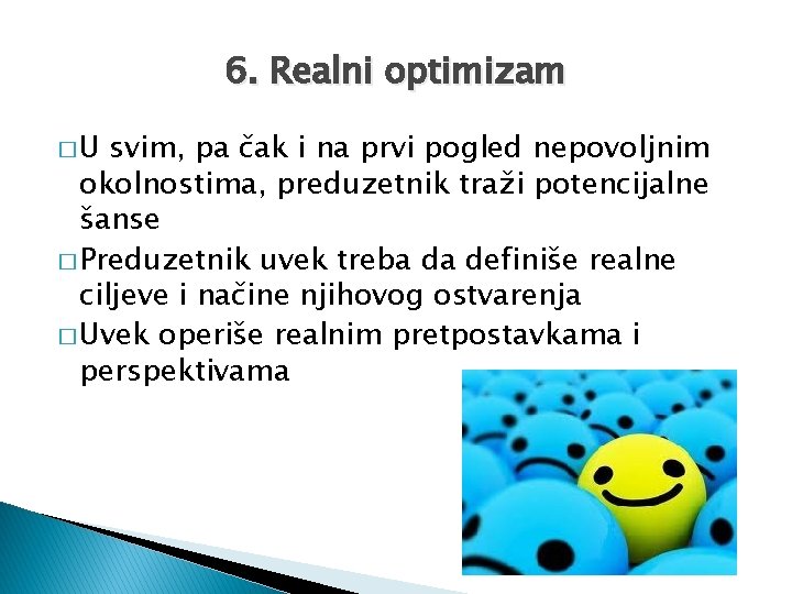 6. Realni optimizam �U svim, pa čak i na prvi pogled nepovoljnim okolnostima, preduzetnik