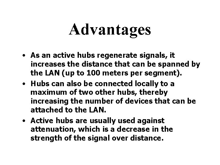 Advantages • As an active hubs regenerate signals, it increases the distance that can