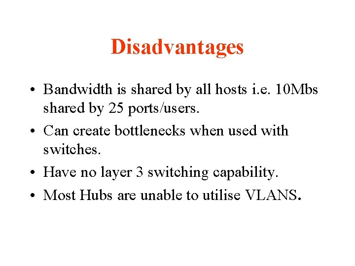 Disadvantages • Bandwidth is shared by all hosts i. e. 10 Mbs shared by