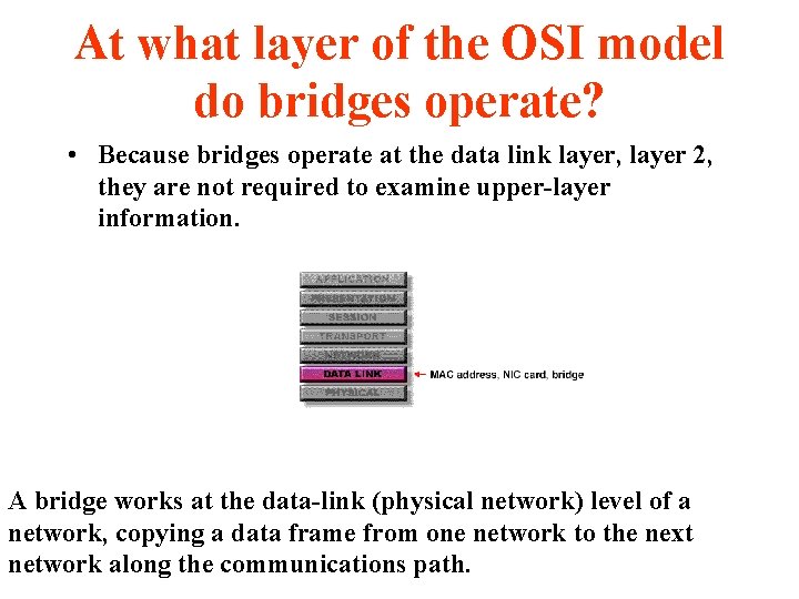 At what layer of the OSI model do bridges operate? • Because bridges operate