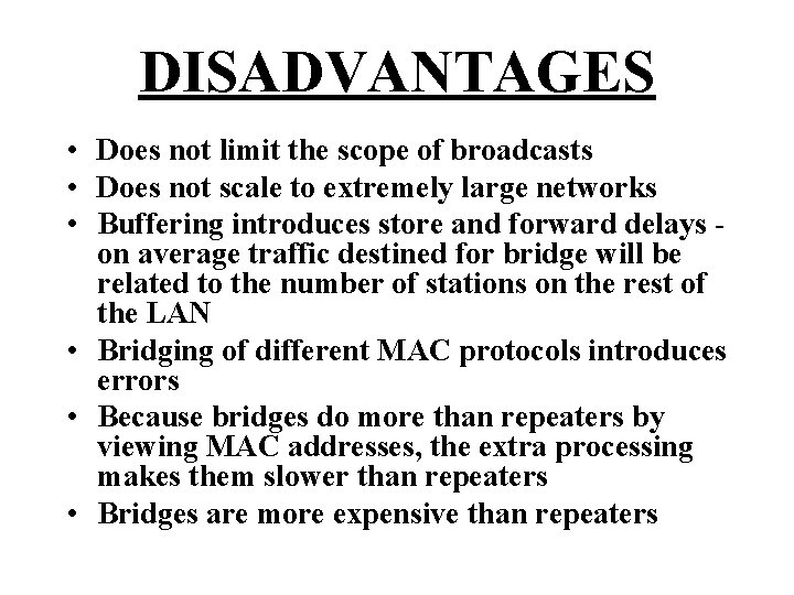 DISADVANTAGES • Does not limit the scope of broadcasts • Does not scale to