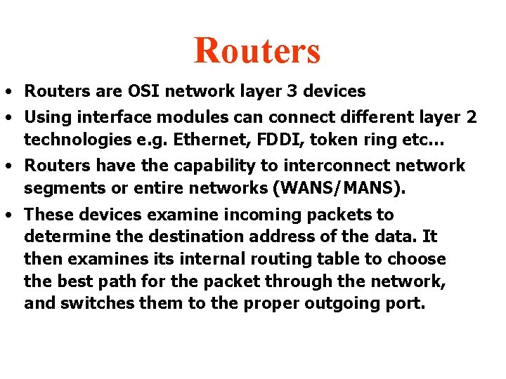 Routers • Routers are OSI network layer 3 devices • Using interface modules can