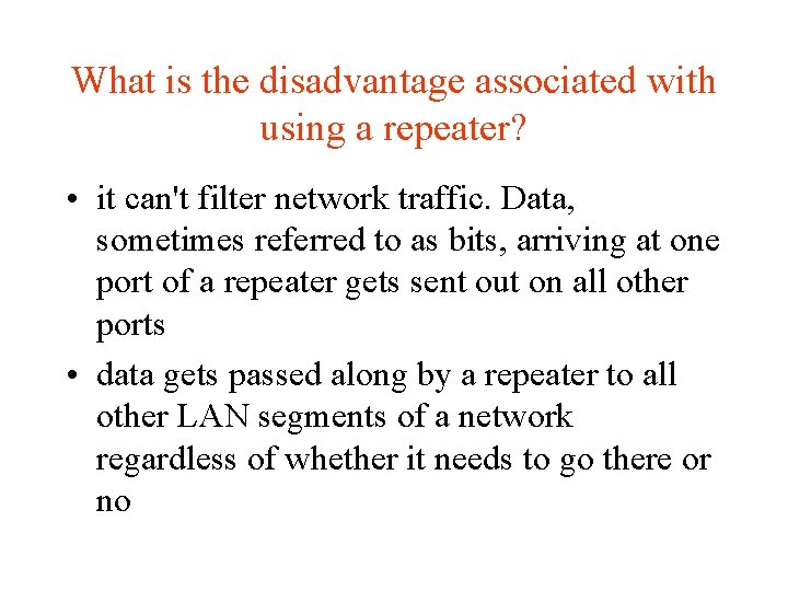 What is the disadvantage associated with using a repeater? • it can't filter network