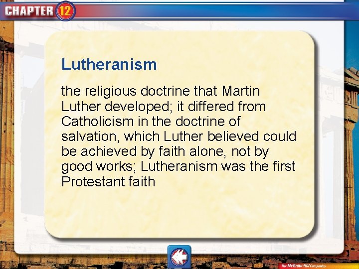 Lutheranism the religious doctrine that Martin Luther developed; it differed from Catholicism in the