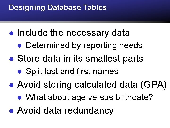 Designing Database Tables l Include the necessary data l l Store data in its