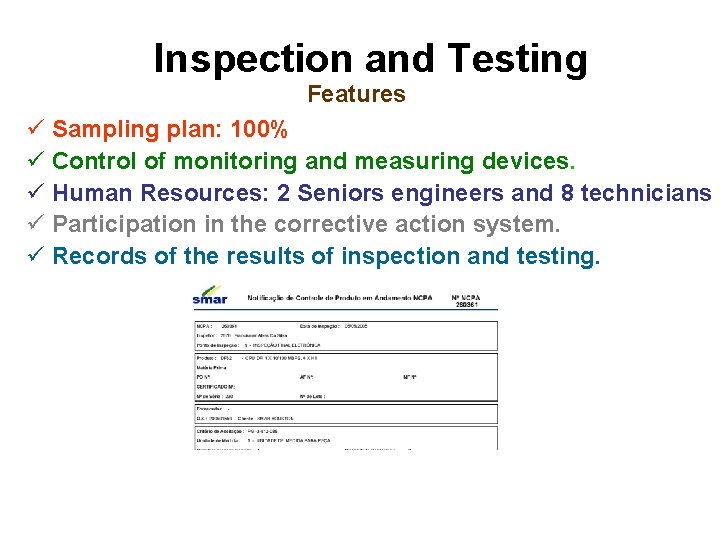 Inspection and Testing Features ü Sampling plan: 100% ü Control of monitoring and measuring